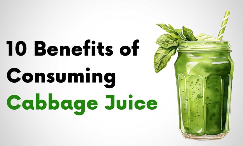 10 Benefits of Consuming Cabbage Juice