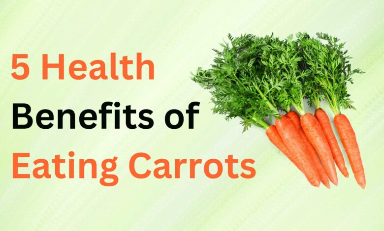 5 Health Benefits of Eating Carrots