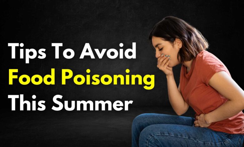 Ensuring Food Safety: Tips To Avoid Food Poisoning This Summer