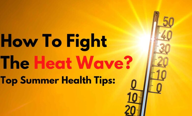 Top Summer Health Tips: How To Fight The Heat Wave?