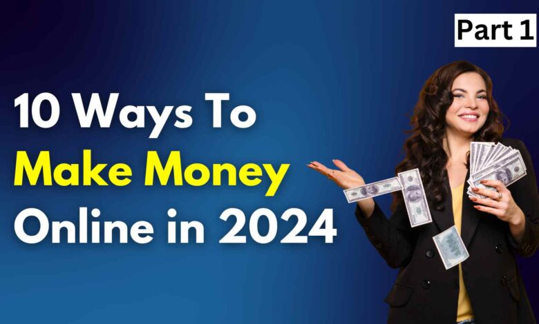 10 Ways To Make Money Online in 2024