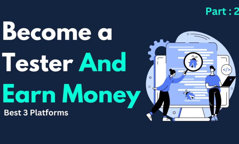 Become a Tester And Earn Money - 3 Best Platforms - Part 2