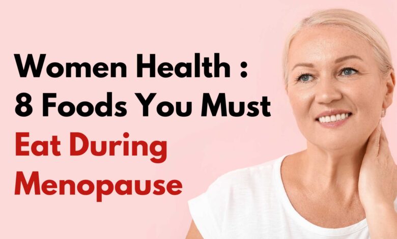 Women Health : 8 Foods You Must Eat During Menopause