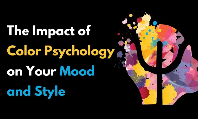 The Impact of Color Psychology on Your Mood and Style