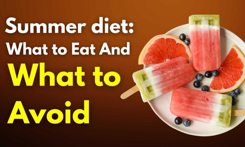 Summer diet: What to Eat And What to Avoid