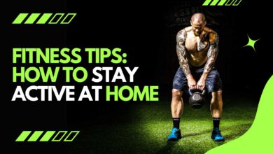 Fitness Tips: How to Stay Active at Home