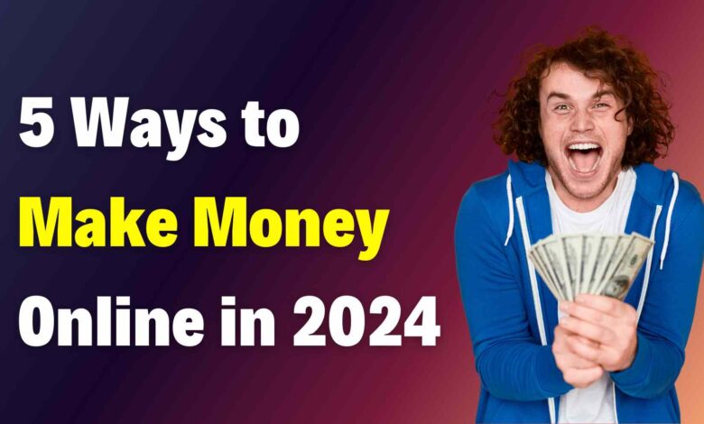 5 Ways to Make Money Online in 2024