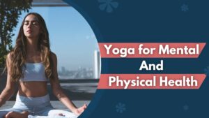 The Benefits of Yoga for Mental and Physical Health