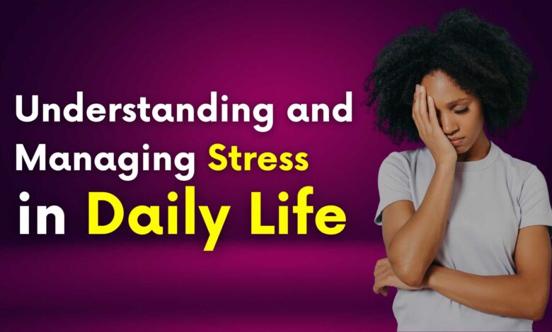 Understanding and Managing Stress in Daily Life