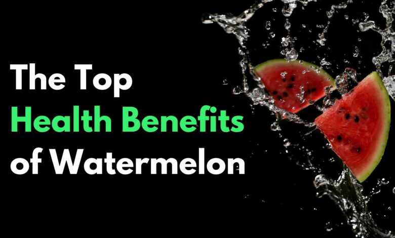 The Top Health Benefits of Watermelon