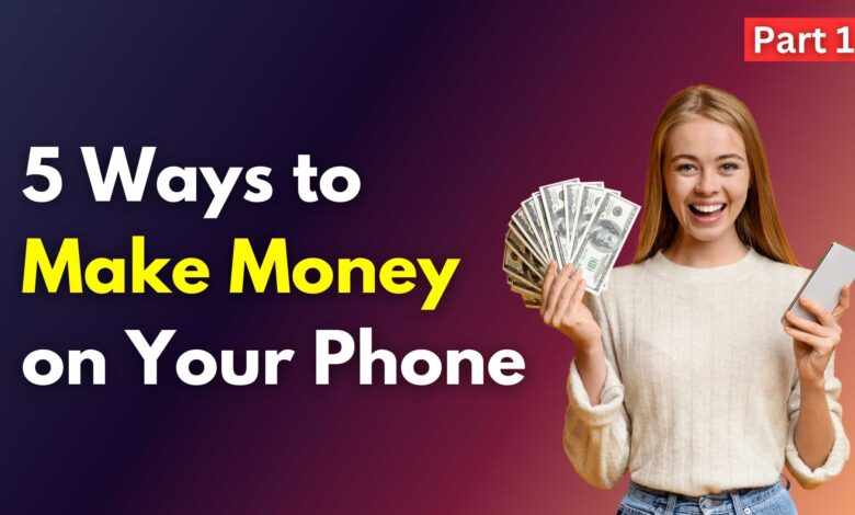 5 Ways to Make Money on Your Phone - Part 1