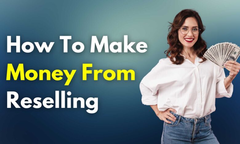 How To Make Money From Reselling