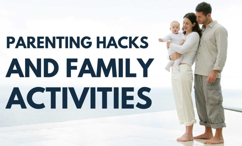 Parenting Hacks and Family Activities