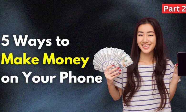 5 Ways to Make Money on Your Phone - Part 2