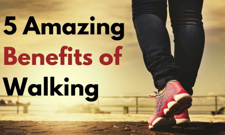 5 Amazing Benefits of Walking