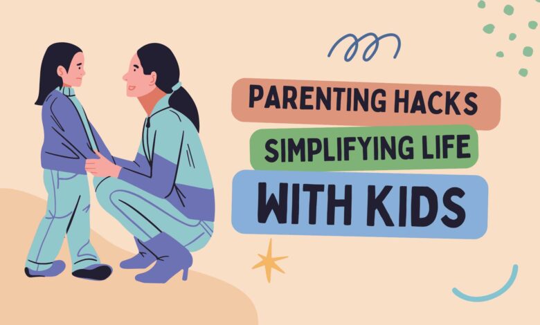 Parenting Hacks: Simplifying Life with Kids