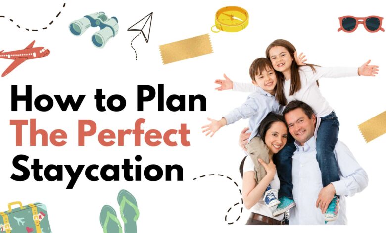 How to Plan the Perfect Staycation