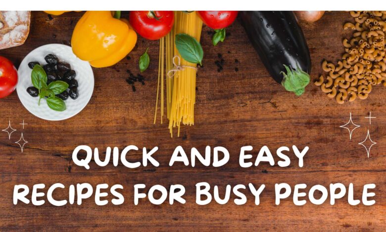 Healthy Eating: Quick and Easy Recipes for Busy People