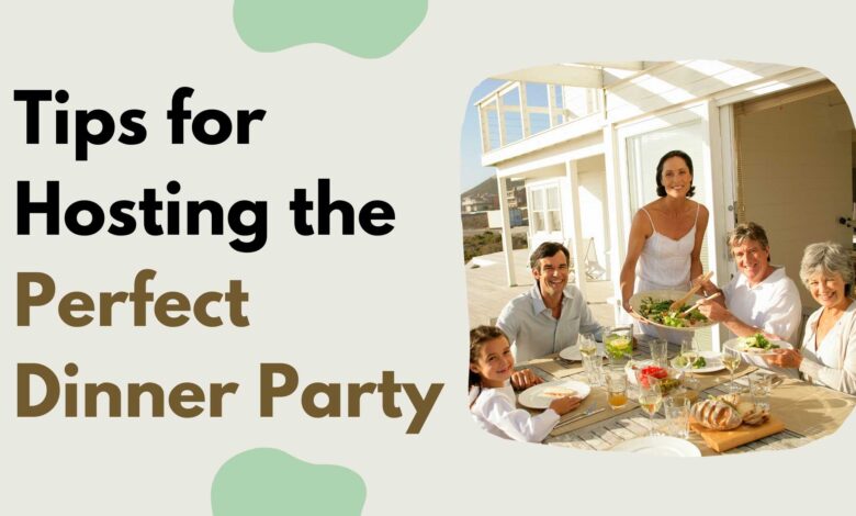 Tips for Hosting the Perfect Dinner Party