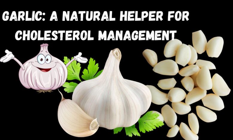 Garlic-A-Natural-Helper-for-Cholesterol-Management